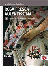 Rosa fresca aulentissima. Per le Scuole superiori. Con espansione online. Vol. 2: Umanesimo, Rinascimento e Manierismo