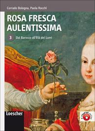 Rosa fresca aulentissima. Con espansione online. Vol. 3: Dal barocco all'Età dei lumi - Corrado Bologna, Paola Rocchi - Libro Loescher 2010 | Libraccio.it