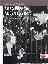 Rosa fresca aulentissima. Per le Scuole superiori. Con espansione online. Vol. 6: Il primo Novecento