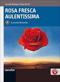 Rosa fresca aulentissima. Con espansione online. Vol. 7: Il secondo Novecento - Corrado Bologna, Paola Rocchi - Libro Loescher 2010 | Libraccio.it