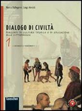 Dialogo di civiltà. Percorsi di cultura storica e di educazione alla cittadinanza. Con espansione online. Vol. 1