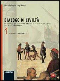 Dialogo di civiltà. Percorsi di cultura storica e di educazione alla cittadinanza. Con espansione online. Vol. 1 - Marco Pellegrini, Luigi Airoldi - Libro Loescher 2011 | Libraccio.it