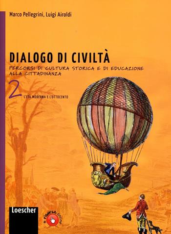Dialogo di civiltà. Percorsi di cultura storica e di educazione alla cittadinanza. Per la Scuola media. Vol. 2 - Marco Pellegrini, Luigi Airoldi - Libro Loescher 2011 | Libraccio.it
