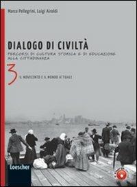 Dialogo di civiltà. Percorsi di cultura storica e di educazione alla cittadinanza. Per la Scuola media. Vol. 3 - Marco Pellegrini, Luigi Airoldi - Libro Loescher 2011 | Libraccio.it