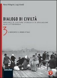 Dialogo di civiltà. Percorsi di cultura storica e di educazione alla cittadinanza. Con espansione online. Vol. 3 - Marco Pellegrini, Luigi Airoldi - Libro Loescher 2011 | Libraccio.it