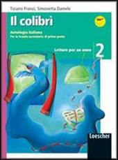 Il colibrì. Letture per un anno. Con quaderno di scrittura-Incontro con i classici. Con espansione online. Vol. 2