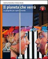Il pianeta che verrà. Con espansione online. - Caterina Simonetta, Cristiano Giorda - Libro Loescher 2009 | Libraccio.it