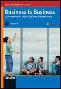 Business is business. A journey into the english speaking business world. Vol. B1-B2. Workbook. Con espansione online - Gaia Ierace, Katharine Jackson - Libro Loescher 2007 | Libraccio.it