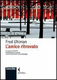 L' amico ritrovato. Con apparati didattici completamente rinnovati - Fred  Uhlman - Libro Loescher 2006