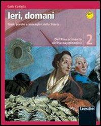 Ieri, domani. Temi, parole e immagini della storia. Per la Scuola media. Vol. 2: Dal Rinascimento all'età napoleonica. - Carlo Cartiglia - Libro Loescher 2007 | Libraccio.it