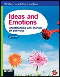 Ideas and emotions. Understanding and sharing: six pathways. Con espansione online - M. Luisa Pozzi Lolli, Mariella Stagi Scarpa - Libro Loescher 2010 | Libraccio.it