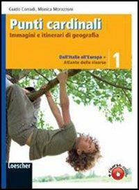 Punti cardinali. Con atlante delle risorse. Con espansione online. Vol. 1: Dall'Italia all'Europa. - Guido Corradi, Monica Morazzoni - Libro Loescher 2009 | Libraccio.it