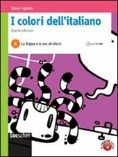 I colori dell'italiano. Vol. A: La lingua e le sue strutture. Con espansione online