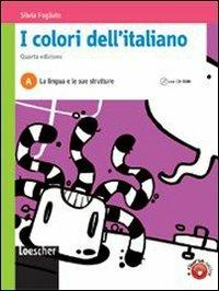 I colori dell'italiano. Vol. A: La lingua e le sue strutture. Per le Scuole superiori. - Silvia Fogliato - Libro Loescher 2010 | Libraccio.it