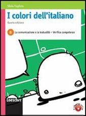 I colori dell'italiano. Vol. B: La comunicazione e la testualità. Con espansione online