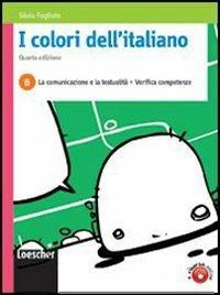 I colori dell'italiano. Vol. B: La comunicazione e la testualità. Per le Scuole superiori. - Silvia Fogliato - Libro Loescher 2010 | Libraccio.it