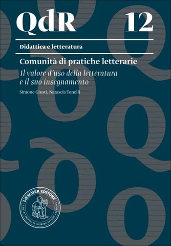 Comunità di pratiche letterarie. Il valore d'uso della letteratura e il suo insegnamento. - Simone Giusti, Natascia Tonelli - Libro Loescher 2021, I quaderni della ricerca | Libraccio.it
