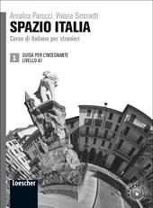 Spazio Italia. Corso di italiano per stranieri. A1. Guida per l'insegnante