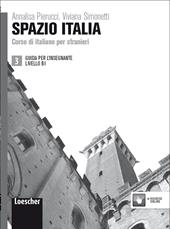 Spazio Italia. Corso di italiano per stranieri. B1. Guida per l'insegnante