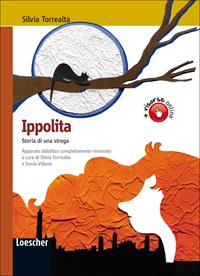 Ippolita. Storia di una strega. Per la Scuola secondaria di primo grado. Con espansione online - Silvia Torrealta - Libro Loescher 2010 | Libraccio.it