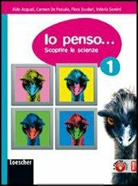 Io penso... Scoprire le scienze. Vol. 1-2-3. Per la Scuola media. - Aldo Acquati, Flora Scuderi, Carmen De Pascale - Libro Loescher 2010 | Libraccio.it