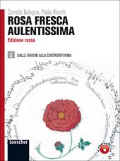 Rosa fresca aulentissima. Ediz. rossa. Per le Scuole superiori. Con espansione online. Vol. 1: Dalle origini alla Controriforma.