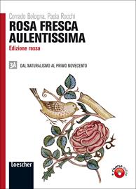 Rosa fresca aulentissima. Ediz. rossa. Per le Scuole superiori. Vol. 3/1: Dal naturalismo al primo Novecento - Corrado Bologna, Paola Rocchi - Libro Loescher 2011 | Libraccio.it