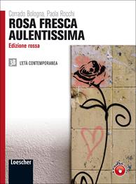 Rosa fresca aulentissima. Ediz. rossa. Per le Scuole superiori. Vol. 3/2: L'età contemporanea - Corrado Bologna, Paola Rocchi - Libro Loescher 2012 | Libraccio.it