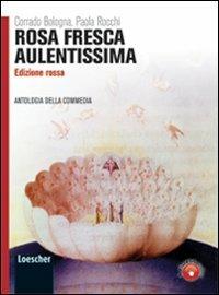 Rosa fresca aulentissima. Antologia della Divina Commedia. Ediz. rossa. Con espansione online - Corrado Bologna, Paola Rocchi - Libro Loescher 2011 | Libraccio.it