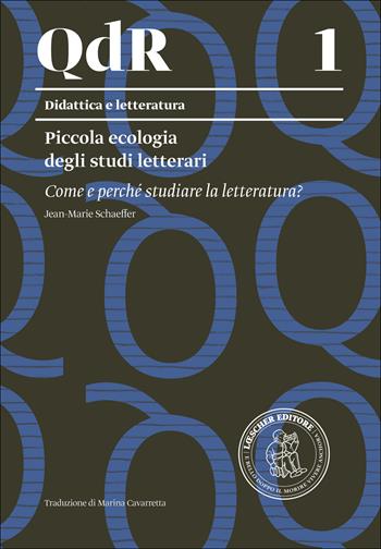 Piccola ecologia degli studi letterari. Come e perché studiare la letteratura? - Jean-Marie Schaeffer - Libro Loescher 2014, I quaderni della ricerca. Didattica e letteratura | Libraccio.it