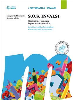 S.O.S. INVALSI. Strategie per superare la prova di matematica. Esercizi con guida alla risoluzione. Simulazioni delle prove d’esame. Con e-book. Con espansione online - Margherita Monticelli, Beatrice Minier - Libro Loescher 2015 | Libraccio.it