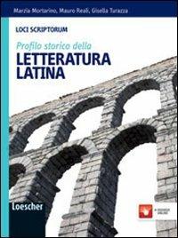 Loci scriptorum. Profilo della letteratura latina. Con espansione online - Marzia Mortarino, Mauro Reali, Turazza Gisella - Libro Loescher 2012 | Libraccio.it