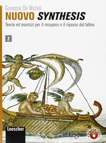 Nuovo synthesis. Teoria ed esercizi per il recupero e il ripasso del latino. Per le Scuole superiori. Vol. 2 - Giuseppe De Micheli - Libro Loescher 2012 | Libraccio.it