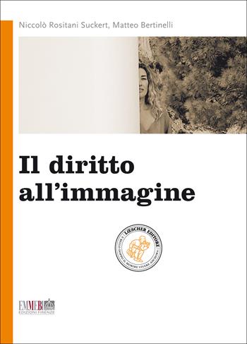Il diritto all'immagine - Niccolò Rositani Suckert, Matteo Bertinelli - Libro Loescher 2014 | Libraccio.it