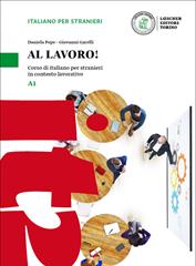Al lavoro! Corso di italiano per stranieri in contesto lavorativo. Livello A1. - Daniela Pepe, Giovanni Garelli - Libro Loescher 2016 | Libraccio.it