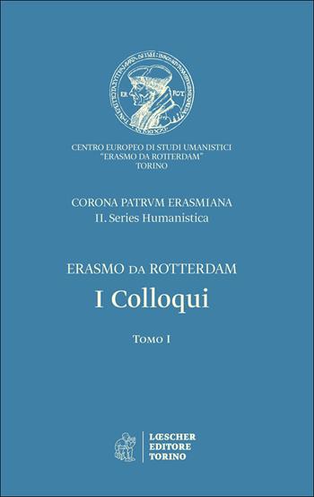 I colloqui. Corona Patrum Erasmiana II. Series Humanistica - Erasmo da Rotterdam - Libro Loescher 2017 | Libraccio.it