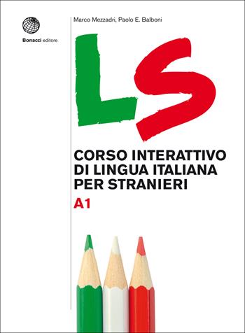 LS. Corso interattivo di lingua italiana per stranieri. A1 - Marco Mezzadri, Paolo E. Balboni - Libro Bonacci 2019 | Libraccio.it