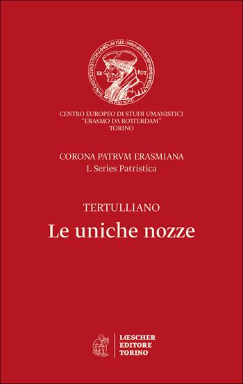 Le uniche nozze. Corona Patrum Erasmiana I. Series Patristica - Quinto S. Tertulliano - Libro Loescher 2017 | Libraccio.it
