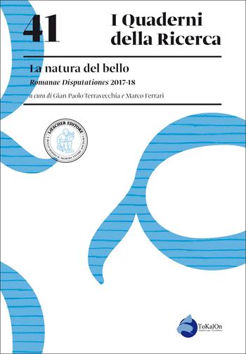 La natura del bello. Romanae Disputationes 2017-18  - Libro Loescher 2018, Quaderni della ricerca | Libraccio.it