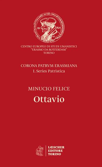Ottavio - Felice M. Minucio - Libro Loescher 2019, Corona patrum erasmiana | Libraccio.it