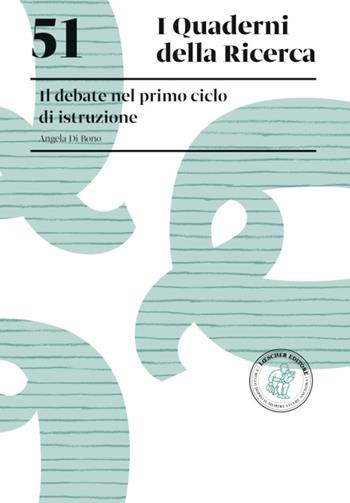 Il debate nel primo ciclo di istruzione. Il debate nel primo ciclo di istruzione - Angela Di Bono - Libro Loescher 2019, I quaderni della ricerca | Libraccio.it