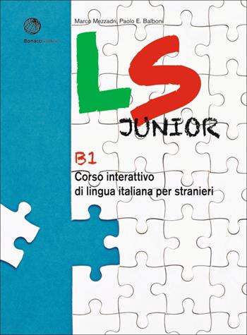 LS Junior. Corso interattivo di lingua italiana per stranieri. B1 - Marco Mezzadri, Paolo E. Balboni - Libro Bonacci 2021 | Libraccio.it