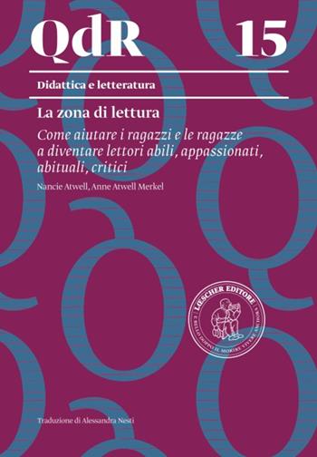 QdR 15. La zona di lettura. Come aiutare i ragazzi e le ragazze a diventare lettori abili, appassionati, abituali, critici. - Nancie Atwell, Anne Atwell Merkel - Libro Loescher 2022 | Libraccio.it