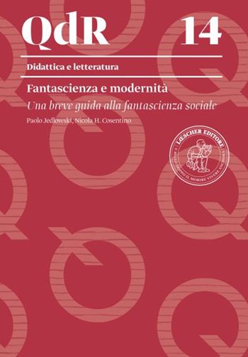 Fantascienza e modernità - Paolo Jedlowski, Nicola H. Cosentino - Libro Loescher 2021, I quaderni della ricerca | Libraccio.it