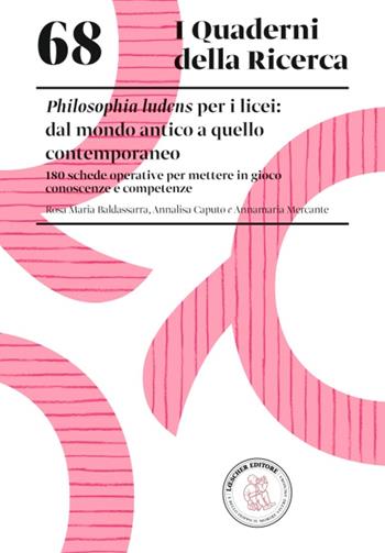 Philosophia ludens per i licei: dal mondo antico a quello contemporaneo. 180 schede operative per mettere in gioco conoscenze e competenze - Annalisa Caputo - Libro Loescher 2023, I quaderni della ricerca | Libraccio.it