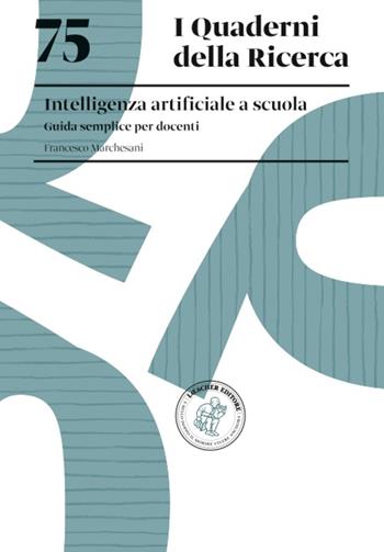 75. Intelligenza artificiale a scuola. Guida semplice per docenti - Francesco Marchesani - Libro Loescher 2024 | Libraccio.it