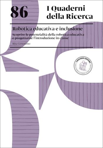Robotica educativa e inclusione. Scoprire le potenzialità della robotica educativa e progettarne l'introduzione in classe - Rita Cersosimo - Libro Loescher 2025, I quaderni della ricerca | Libraccio.it