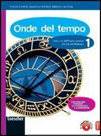 Onde del tempo. Vol. 0-1. Da preistoria a impero romano-Da crisi dell'impero romano a fine Medioevo. Con espansione online - Franco Cortesi, Susanna Fedrizzi, Antonio La Gioia - Libro Loescher 2010 | Libraccio.it