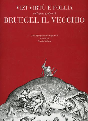 Vizi, virtù e follia nell'opera grafica di Bruegel il Vecchio. Ediz. illustrata  - Libro Mazzotta 2004, Album | Libraccio.it