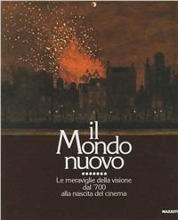 Il mondo nuovo. Le meraviglie della visione dal Settecento alla nascita del cinema. Catalogo (Bassano del Grappa, 1988). Ediz. illustrata  - Libro Mazzotta 2004, Grandi mostre | Libraccio.it